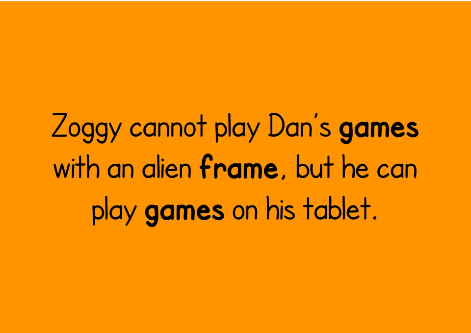 Long a sentence: Zoggy cannot play Dan's games with an alien frame but plays games on his tablet; games and frame in bold