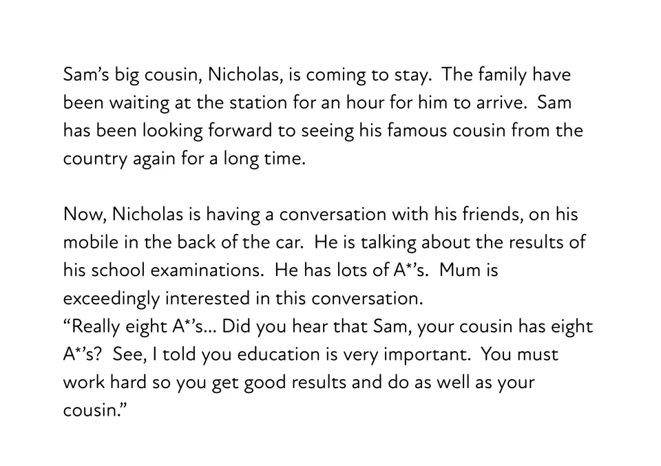 Story text: Sam's cousin Nicholas talks on his mobile about eight A* school examination results while Mum listens closely