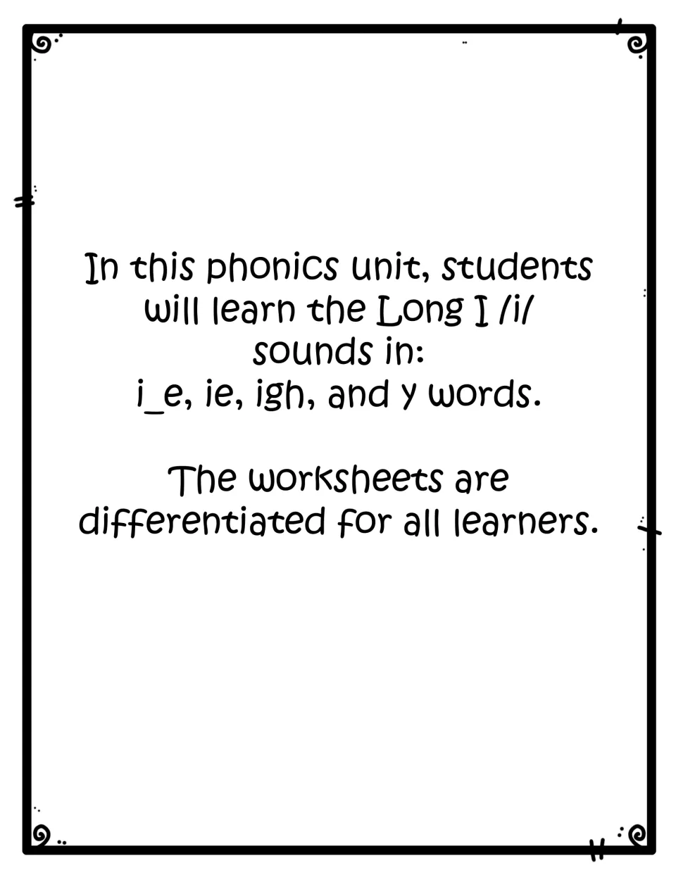Unit introduction: students learn the long i sound in i_e, ie, igh and y words; the worksheets are differentiated