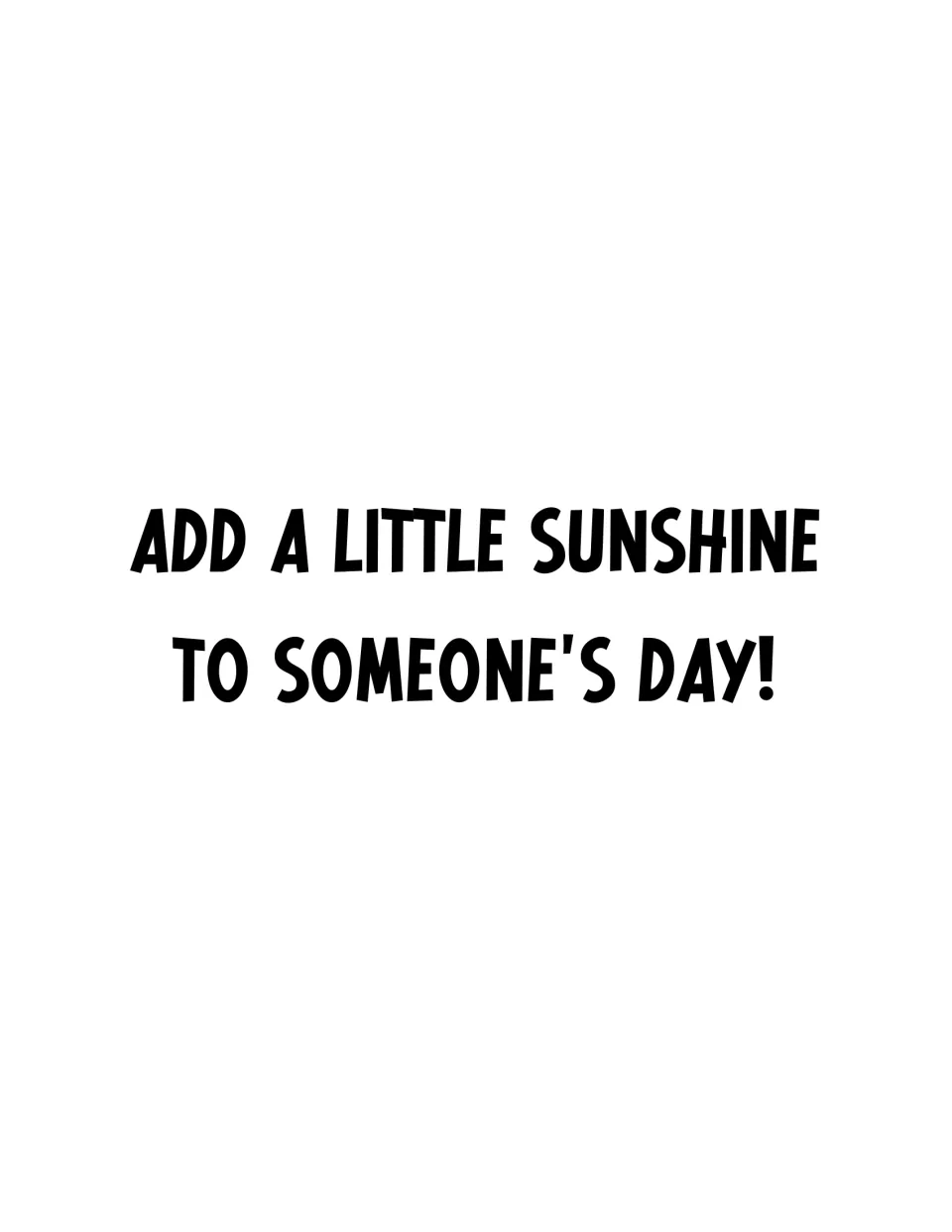 Board phrase to display: "Add a little sunshine to someone's day!" in bold black capital letters for a kindness display
