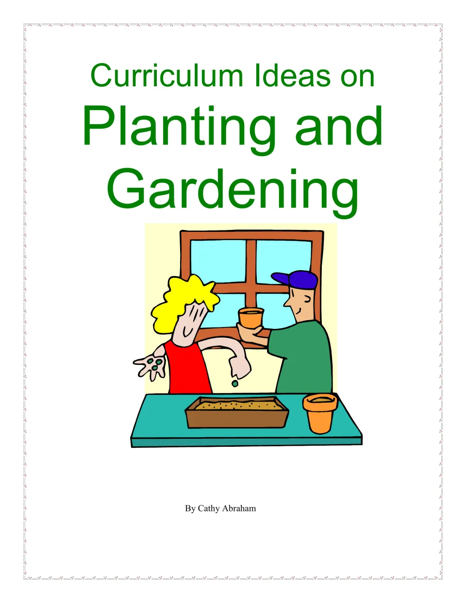 Cover of the gardening curriculum guide, titled 'Curriculum Ideas on Planting and Gardening' by Cathy Abraham