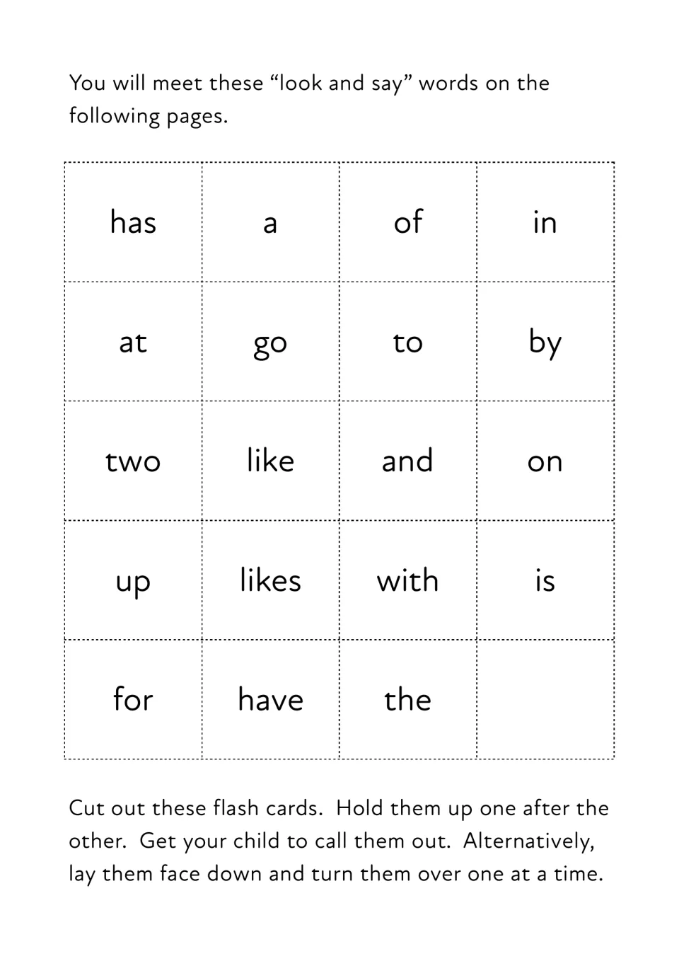 Look and say sight words: students cut out 19 flash cards such as has, of, the, two and like, then call each word out