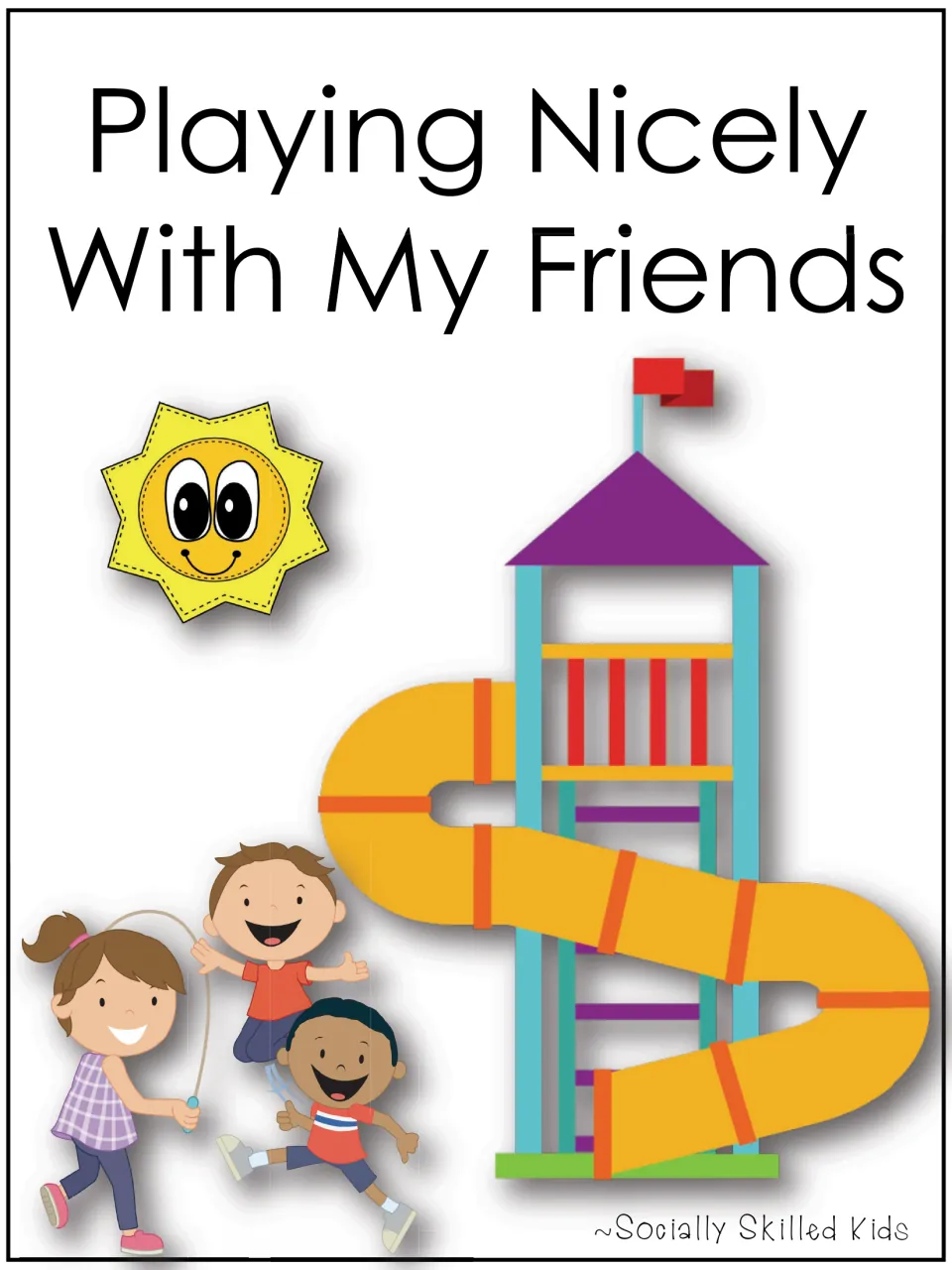 Cover of Playing Nicely With My Friends, a social story by Socially Skilled Kids, with children playing by a tube slide