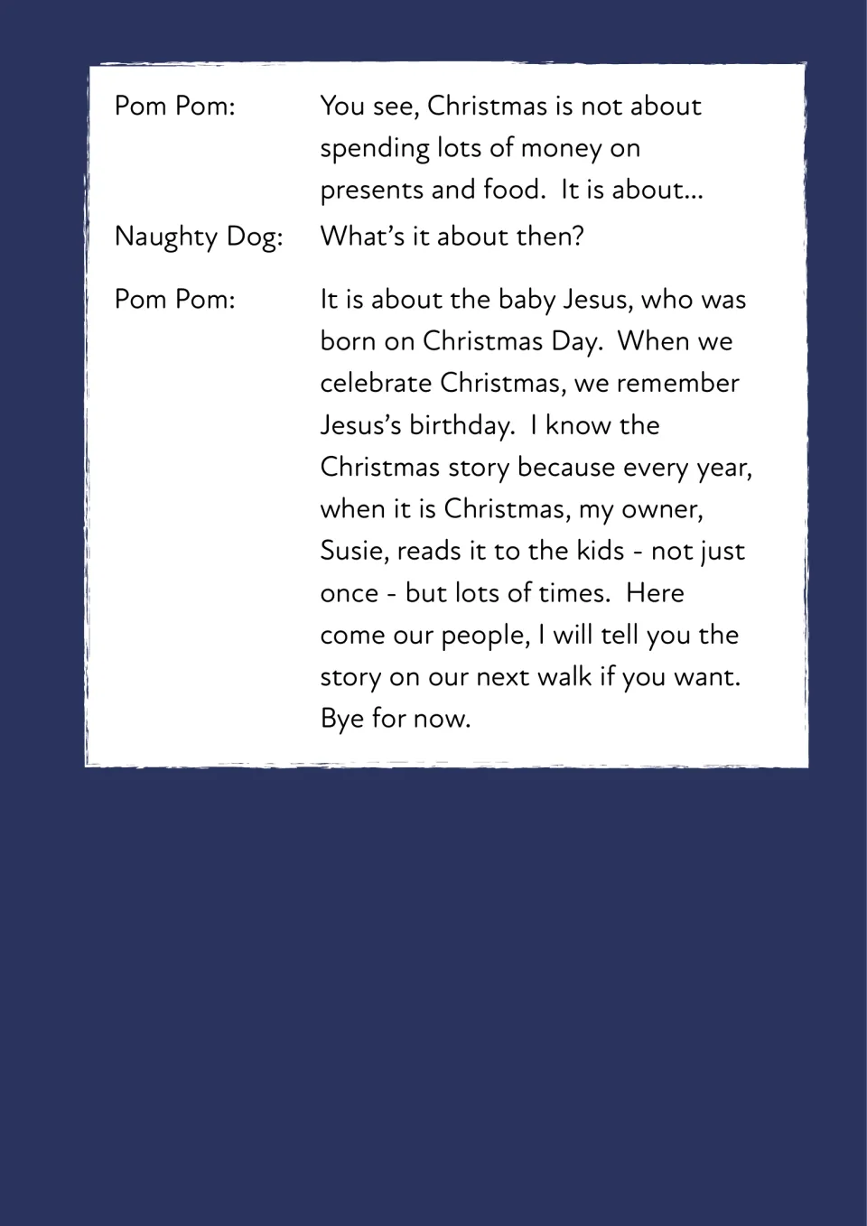 Pom Pom explains that Christmas is about remembering the birth of baby Jesus, not money, and promises to tell it later