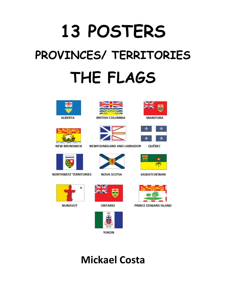Cover: 13 posters of the flags of Canada's provinces and territories, each flag shown with its name, by Mickael Costa