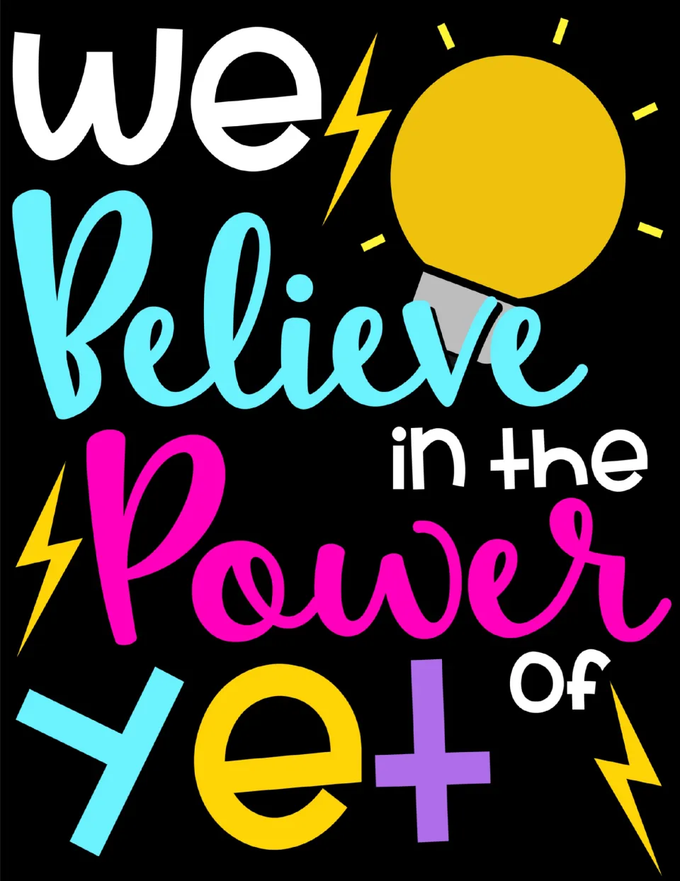 Full-color poster reading We Believe in the Power of Yet, with a yellow light bulb and lightning bolts on black