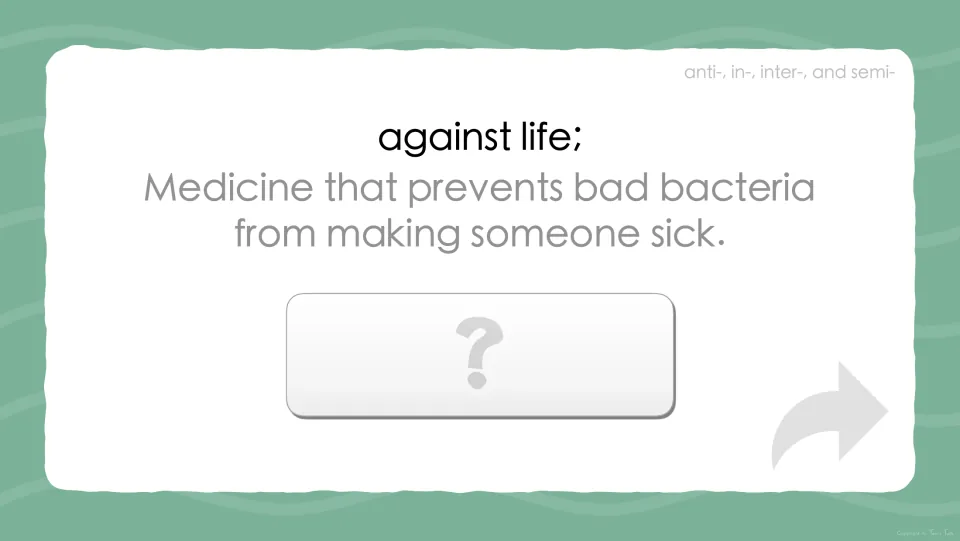 Prefix anti- prompt: students read 'against life', medicine that stops bad bacteria from making someone sick, and name it