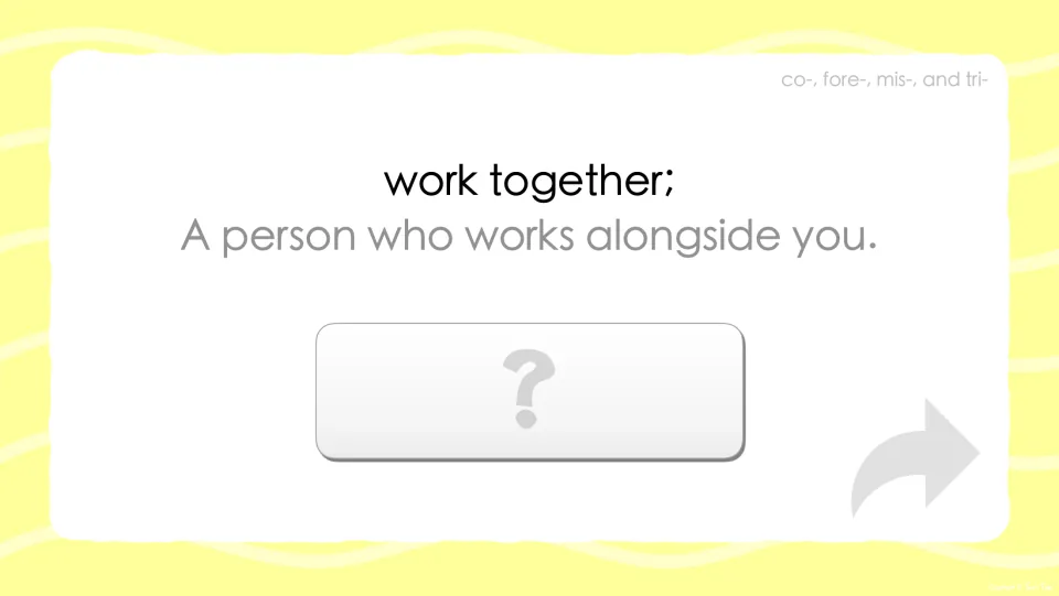 Prefix co- definition prompt: work together; a person who works alongside you; students guess the hidden word