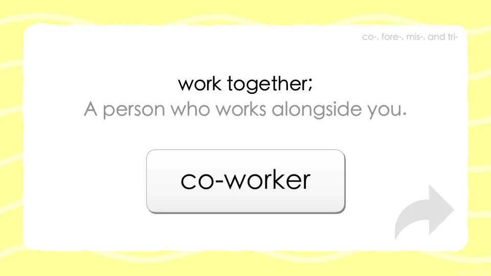 Prefix co- reveal: the definition work together; a person who works alongside you, now showing the word co-worker