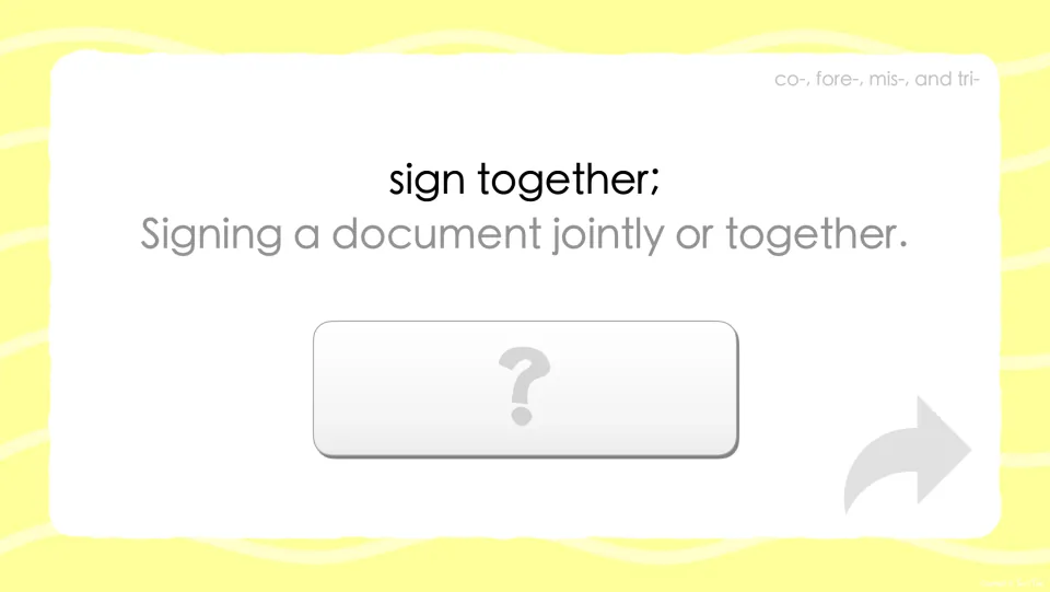Prefix co- definition prompt: sign together; signing a document jointly or together; students guess the co- verb