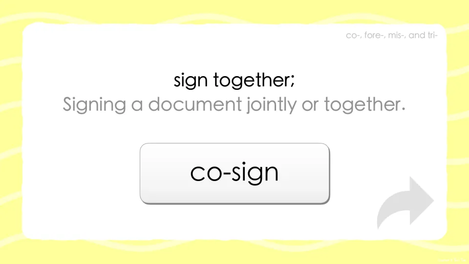 Prefix co- reveal: sign together; signing a document jointly or together, showing the answer word co-sign