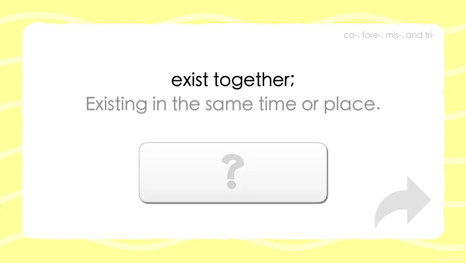 Prefix co- definition prompt: exist together; existing in the same time or place, a question mark hides the answer word