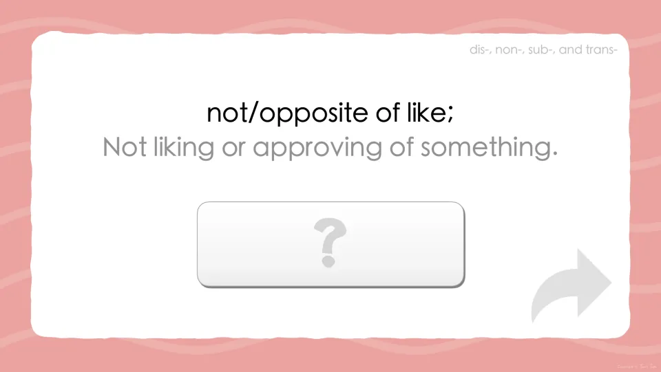 Prefix definition prompt for dislike: 'not/opposite of like' and 'Not liking or approving of something'