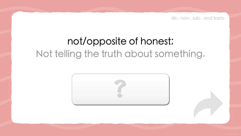 Prefix definition prompt for dishonest: 'not/opposite of honest' and 'Not telling the truth about something'