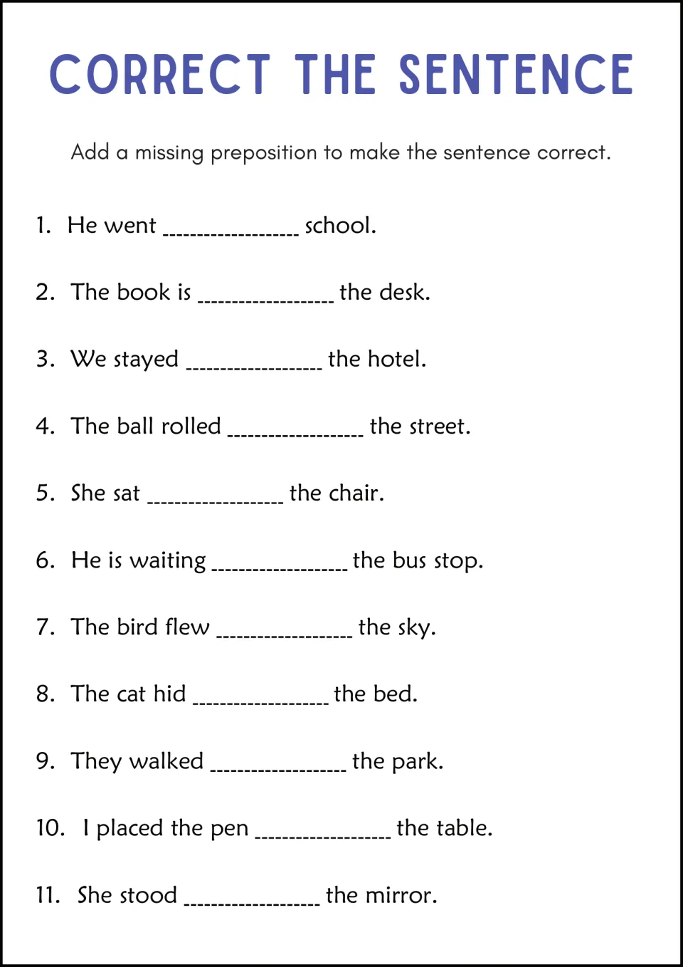 Correct the Sentence: students supply the missing preposition in 11 sentences such as He went ___ school