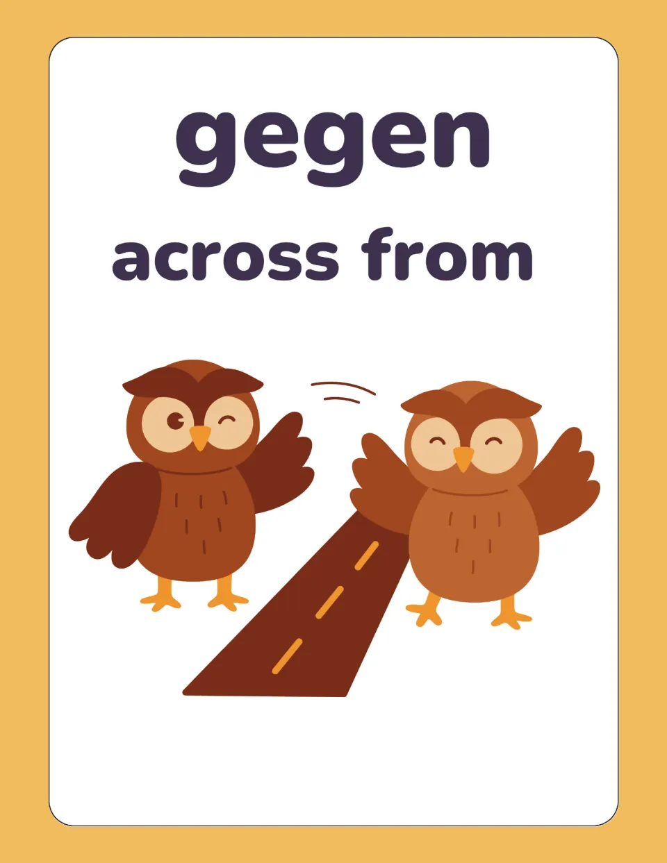 German preposition card for gegen, translated across from, with two waving owls standing on opposite sides of a road