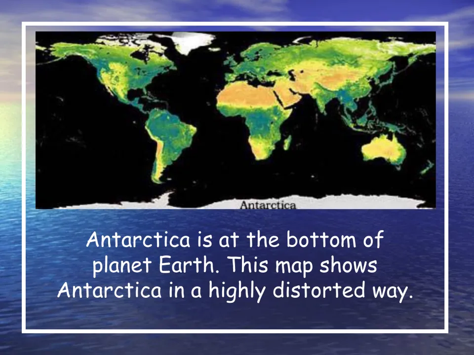 Location slide showing Antarctica on a world map and explaining that the map highly distorts the continent