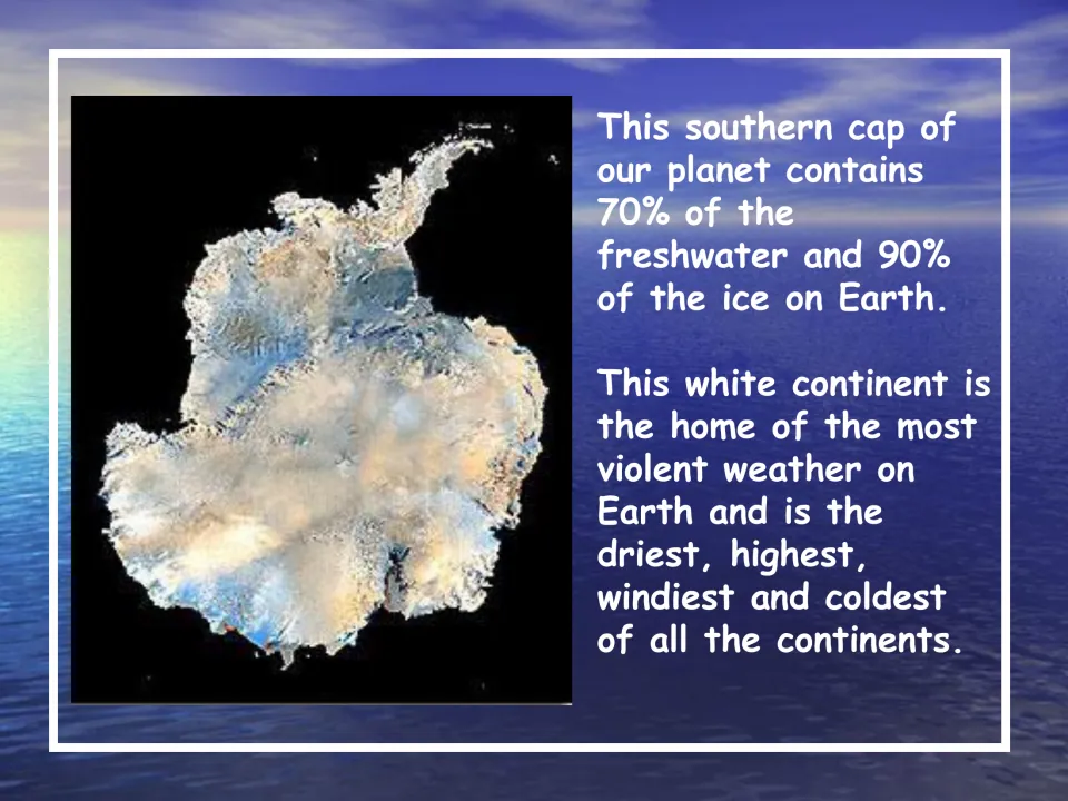 Continent overview slide stating Antarctica holds 70% of Earth's freshwater and 90% of its ice, with a map