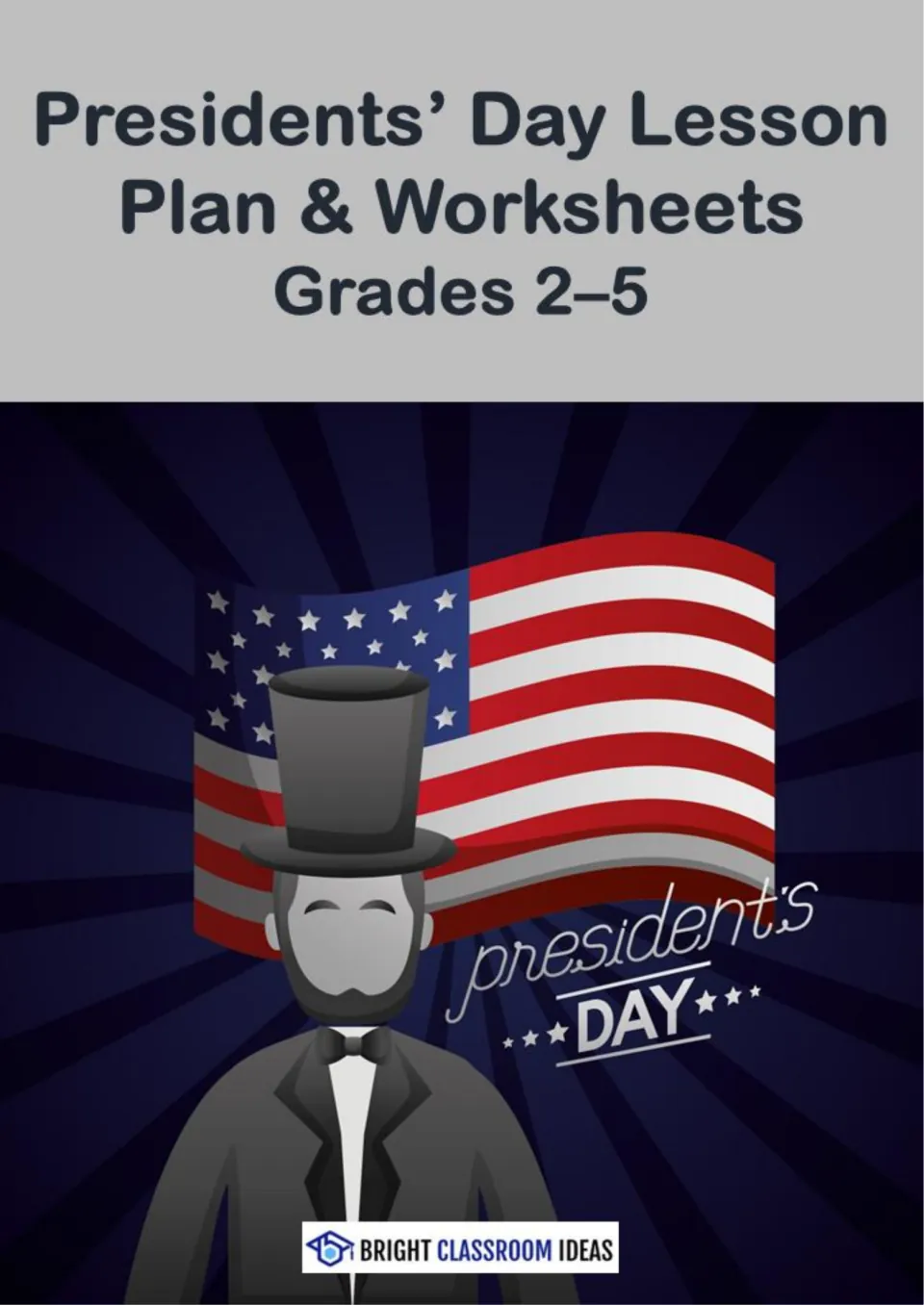 Cover: Presidents' Day lesson plan and worksheets for grades 2-5, showing a bearded man in a top hat before a U.S. flag