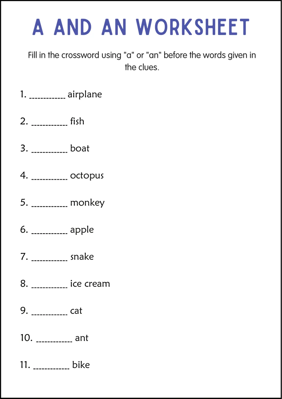 Articles a and an: students fill in a or an before 11 clue words such as airplane, octopus, monkey, ice cream and ant