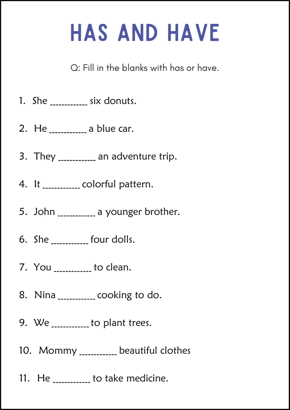 Has or have fill-in: 11 sentences such as "She ___ six donuts," "Nina ___ cooking to do" and "He ___ to take medicine"