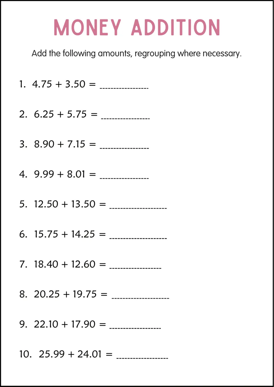 Money addition practice with regrouping: 10 problems ranging from 4.75 + 3.50 to 25.99 + 24.01