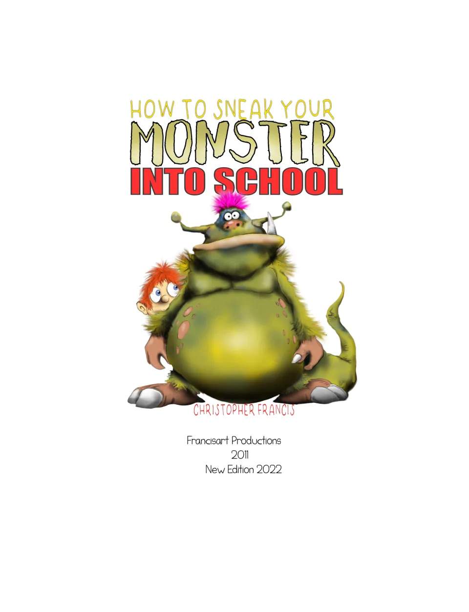 Title page: author Christopher Francis, Francisart Productions, 2011, New Edition 2022, under the monster and boy