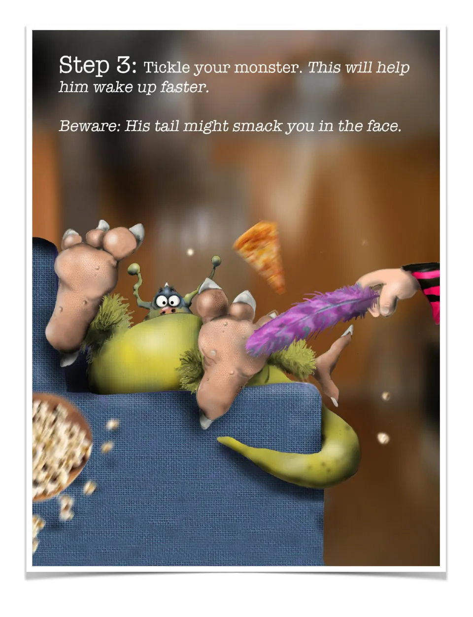 Step 3: tickle your monster with a feather to wake him faster, plus a warning that his tail might smack you