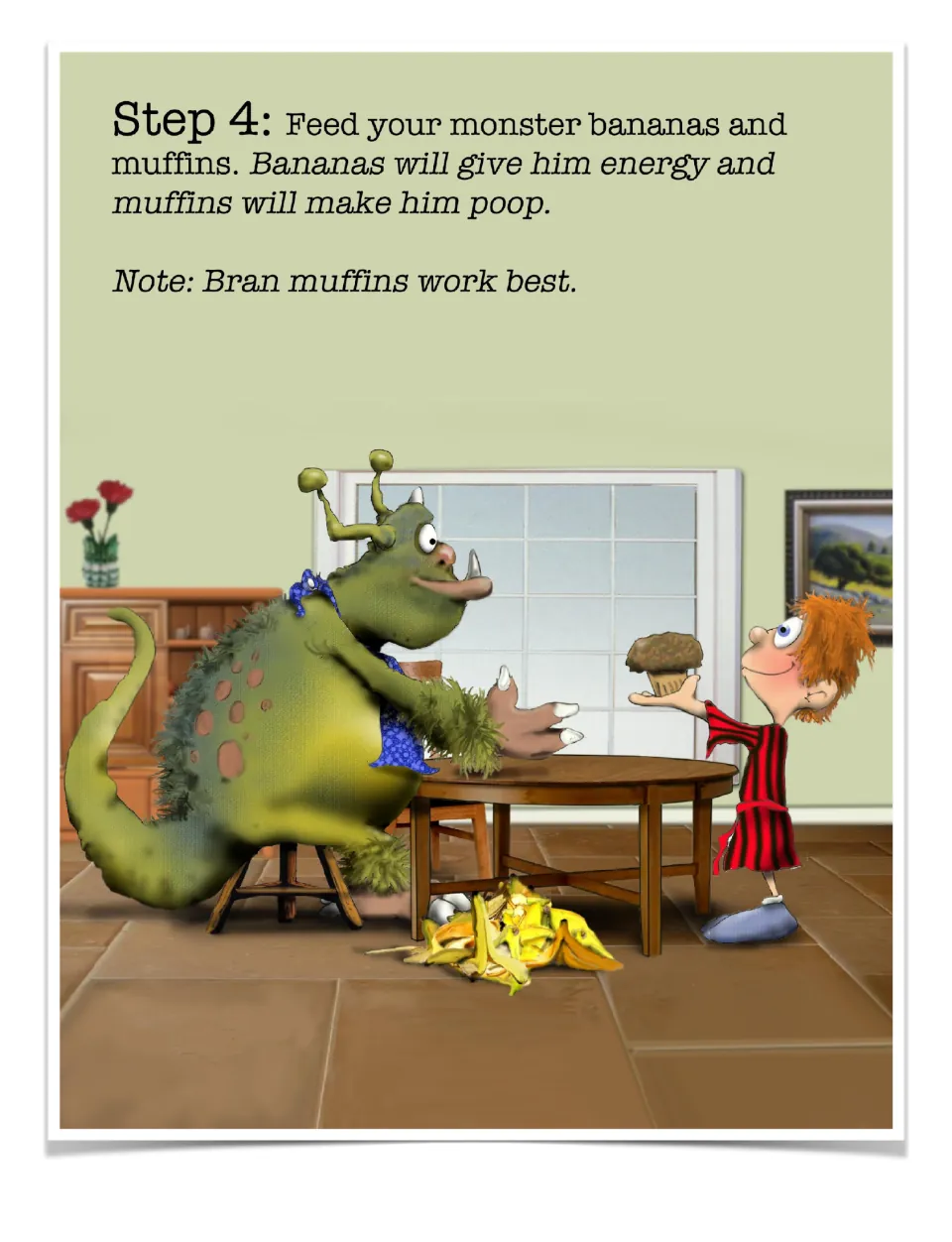 Step 4: feed your monster bananas and muffins; Austin offers a muffin while peels pile up under the table