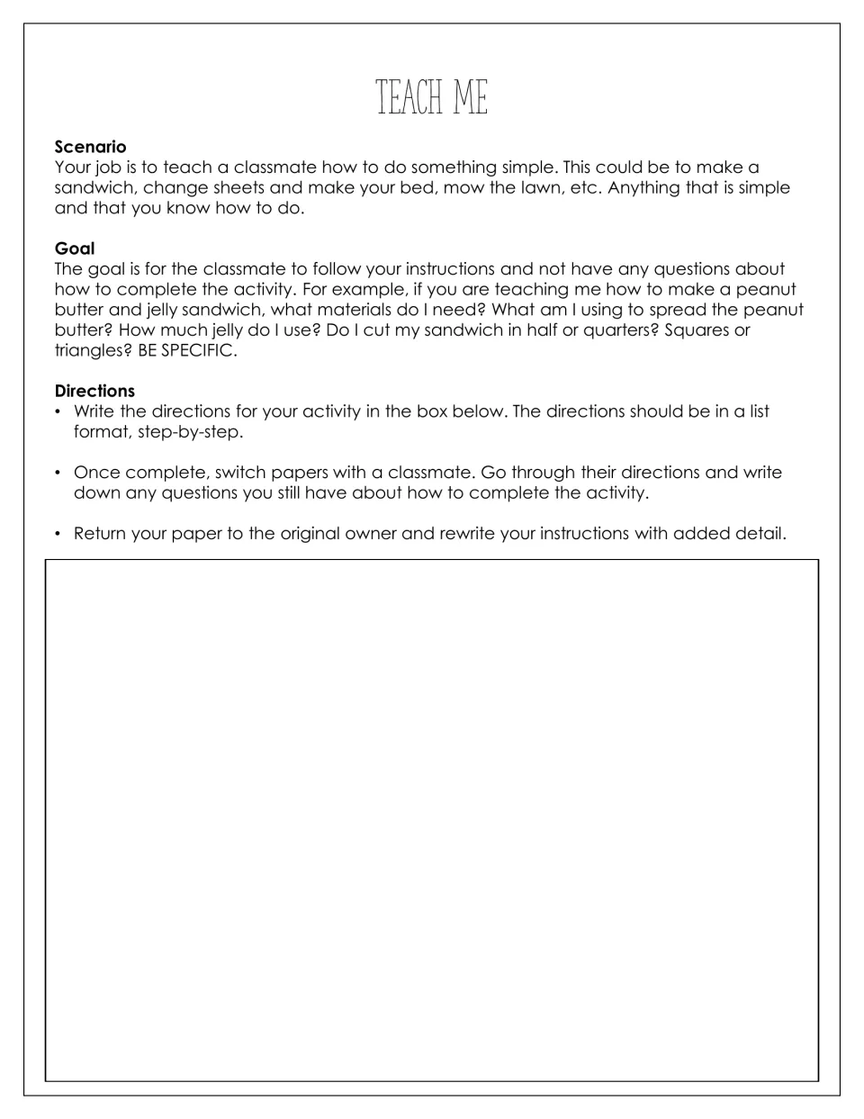 Teach Me: students write steps for a simple task like making a sandwich, then trade with a classmate for questions