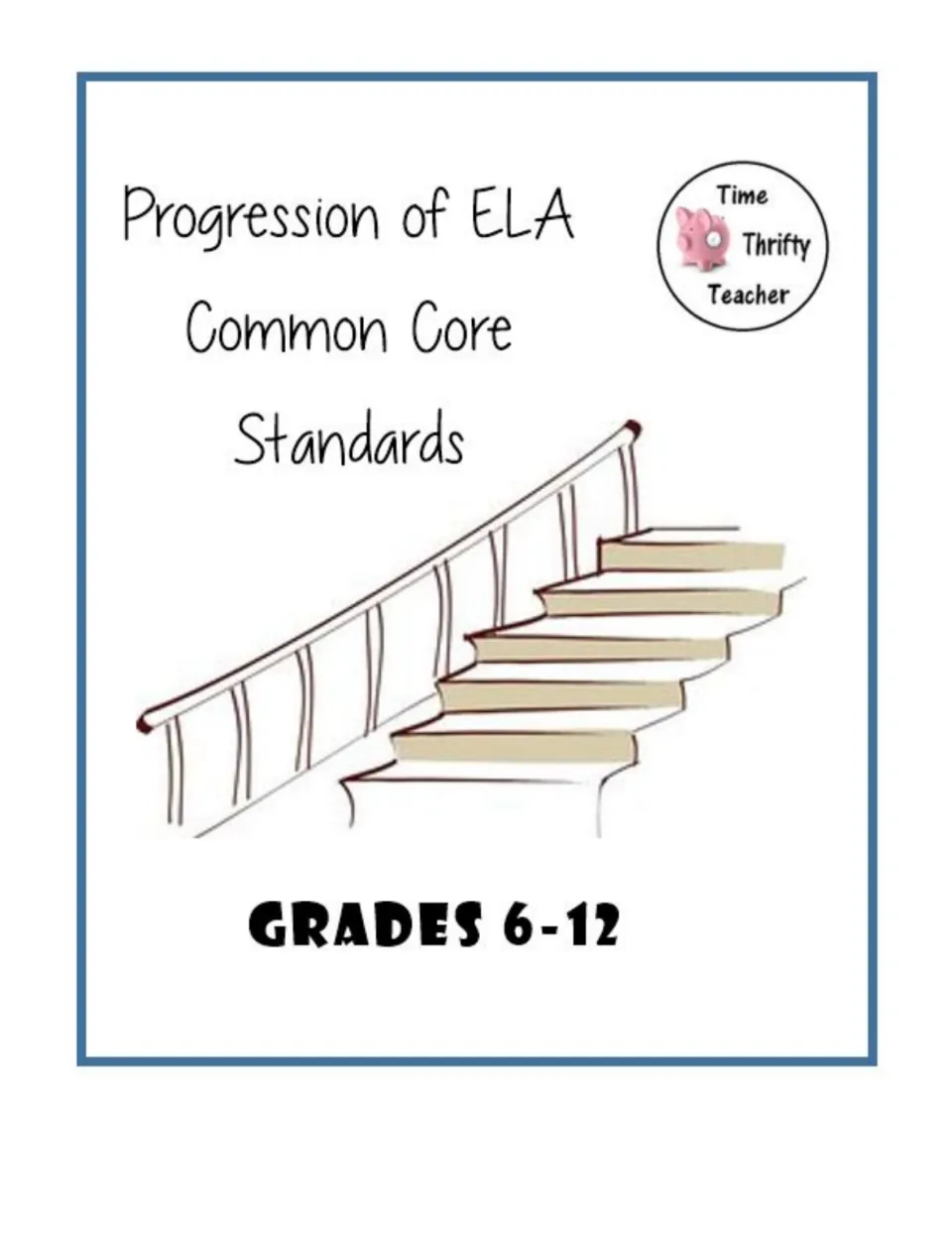 Cover: ELA Common Core standards progression reference, shown with a staircase drawing and Time Thrifty Teacher logo
