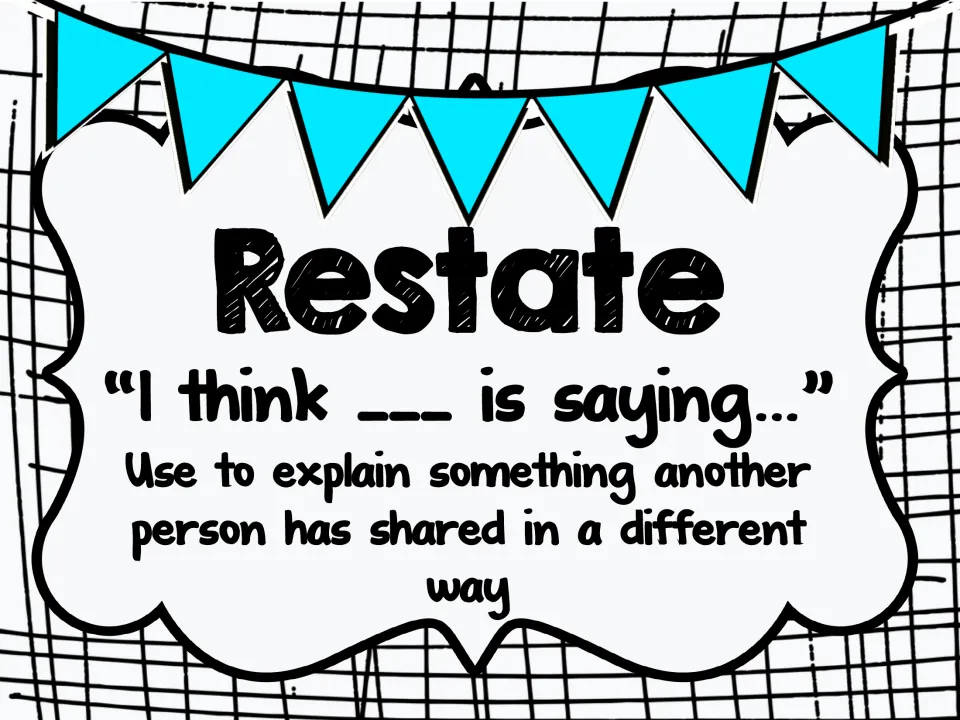 Restate discussion poster: stem "I think ___ is saying..." for explaining what another person shared in a different way