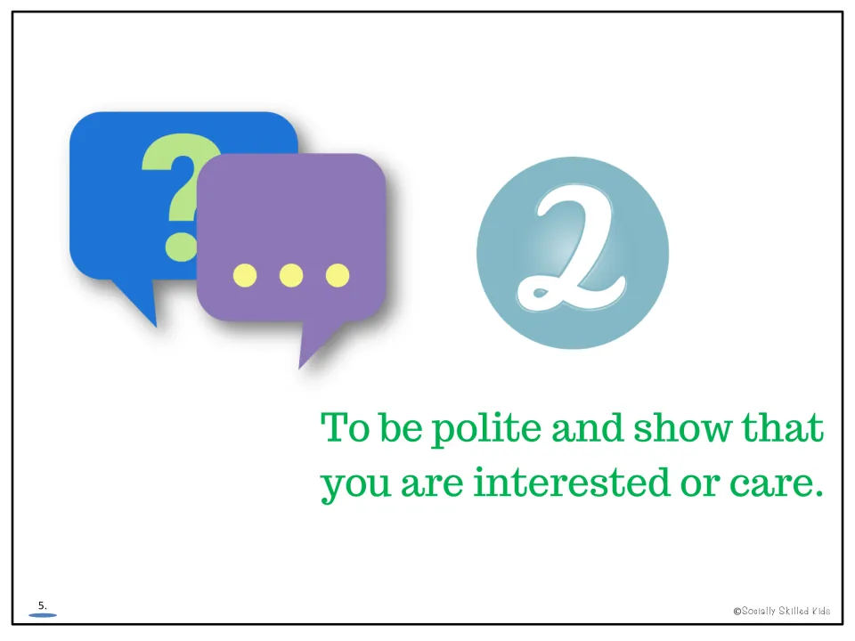 Lesson page 5 gives the second reason for asking questions: to be polite and show interest or care.