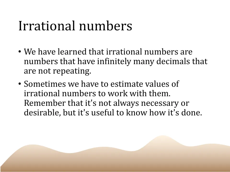 Irrational numbers review: slide says they have infinitely many non-repeating decimals and are sometimes estimated