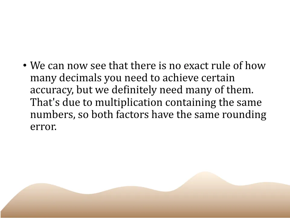 Accuracy takeaway: no exact rule for how many decimals are needed, as both factors carry the same rounding error