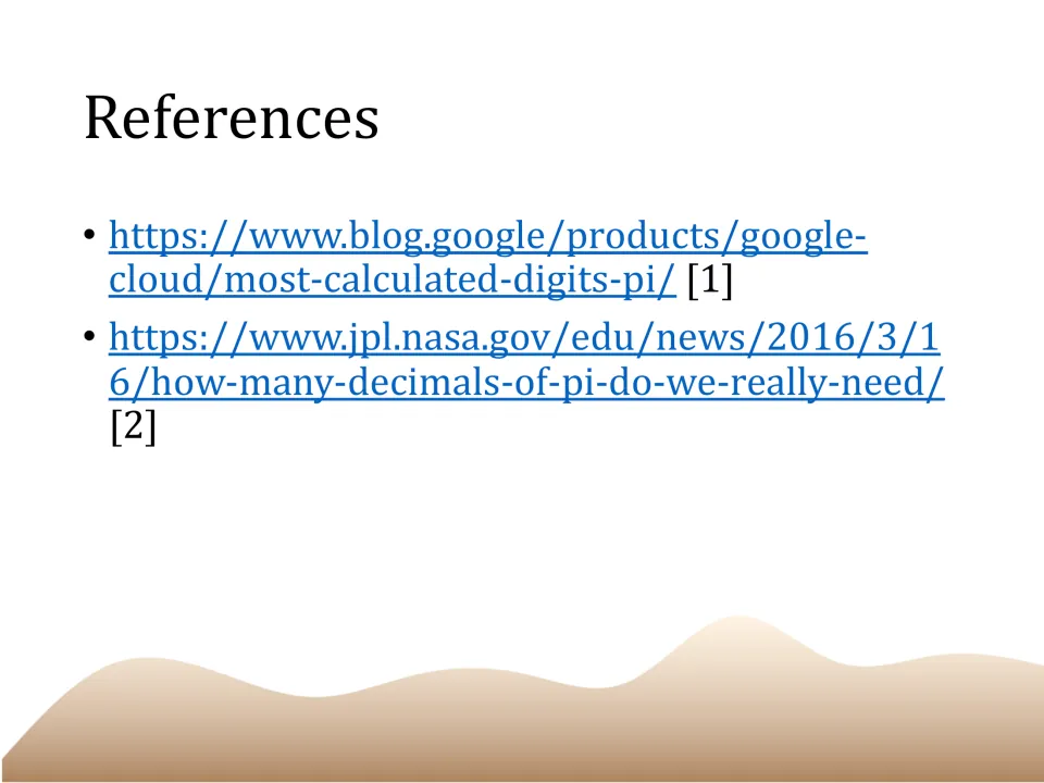 References: two web links, one on the most calculated digits of pi and one from NASA on how many pi digits we need