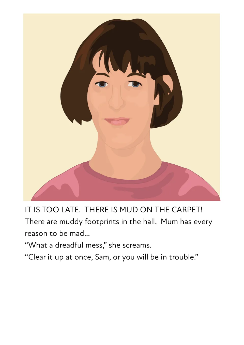 Story page: Mum finds muddy footprints on the carpet and orders Sam to clear the dreadful mess; ea words reason, screams