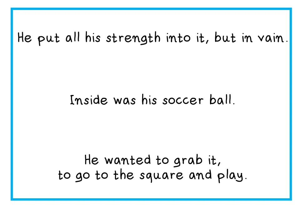 Second story text: Mike pulls with all his strength to get his soccer ball and go play in the square