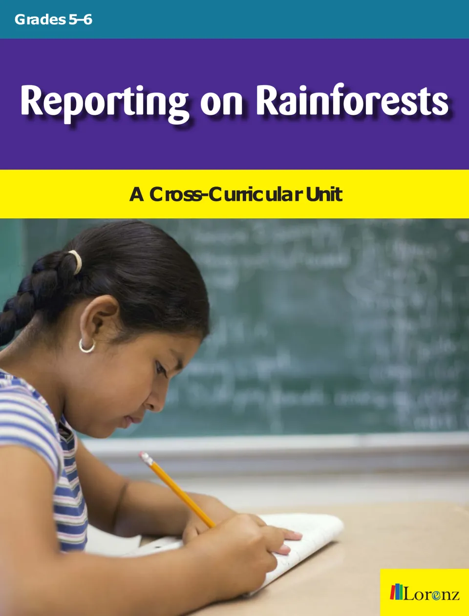 Reporting on Rainforests cover for the Grades 5–6 cross-curricular unit, showing a student writing at a desk
