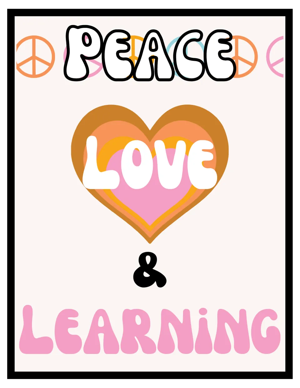 Peace, Love & Learning poster: LOVE in white bubble letters on a layered heart, with peace signs along the top