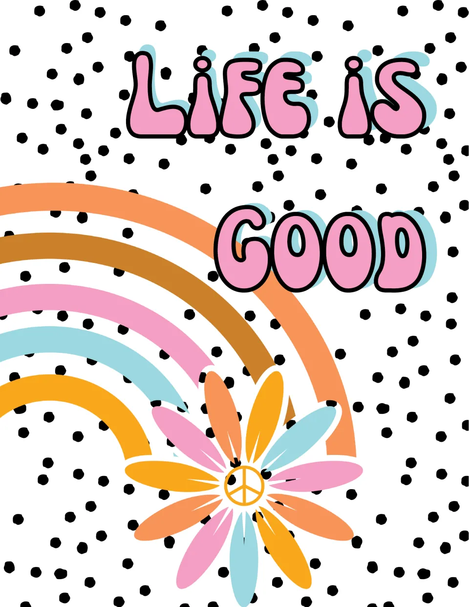 Life Is Good poster in pink bubble letters beside a retro rainbow and a daisy with a peace-sign center on polka dots