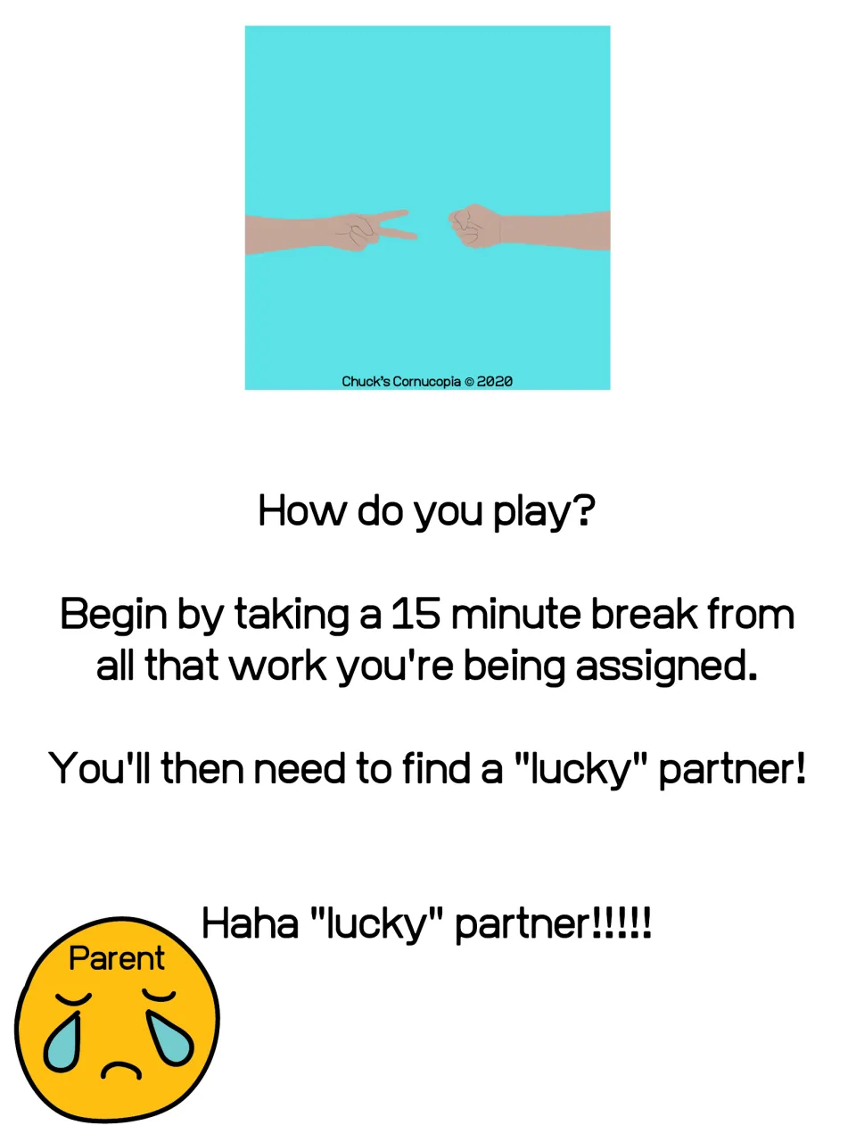How do you play? Students take a 15 minute break from assigned work and find a "lucky" partner, with a crying Parent emoji