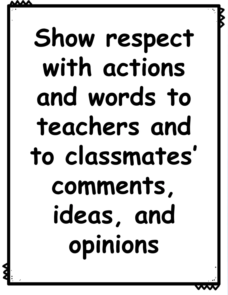 Rule poster, text only: show respect with actions and words to teachers and to classmates' comments, ideas and opinions