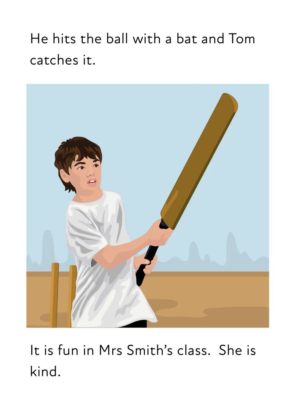 P.E. story reading, part 3: He hits the ball with a bat and Tom catches it. Mrs Smith is kind. Sam swings a cricket bat