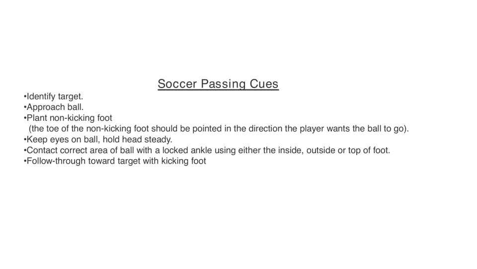 Soccer passing cue sheet: identify a target, plant the non-kicking foot, lock the ankle, and follow through.
