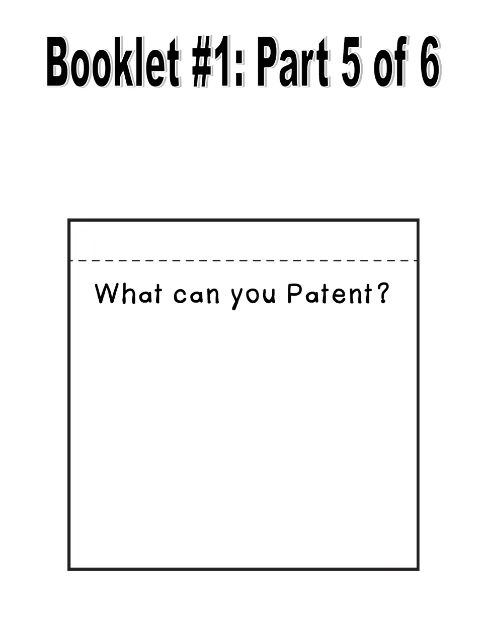 Patents booklet part 5 of 6, What can you Patent?: a cut-out page where students list things that can be patented