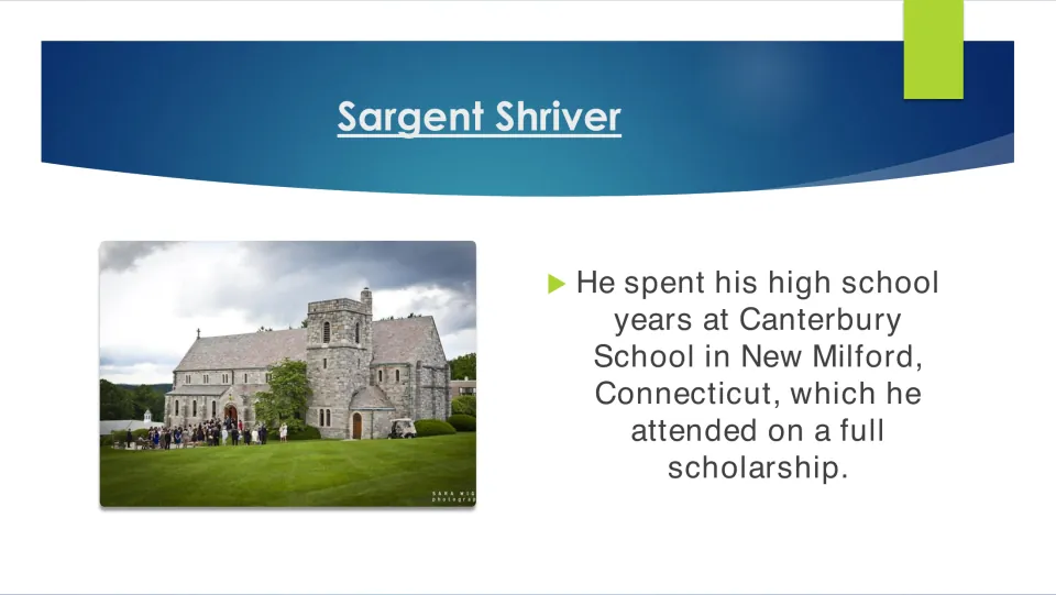 Biography slide about Shriver attending Canterbury School in New Milford, Connecticut, on a full scholarship