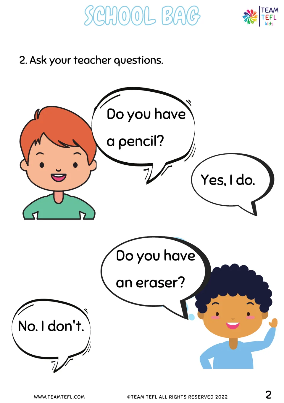 Ask your teacher questions: two children model Do you have a pencil? Yes, I do. and Do you have an eraser? No, I don't.