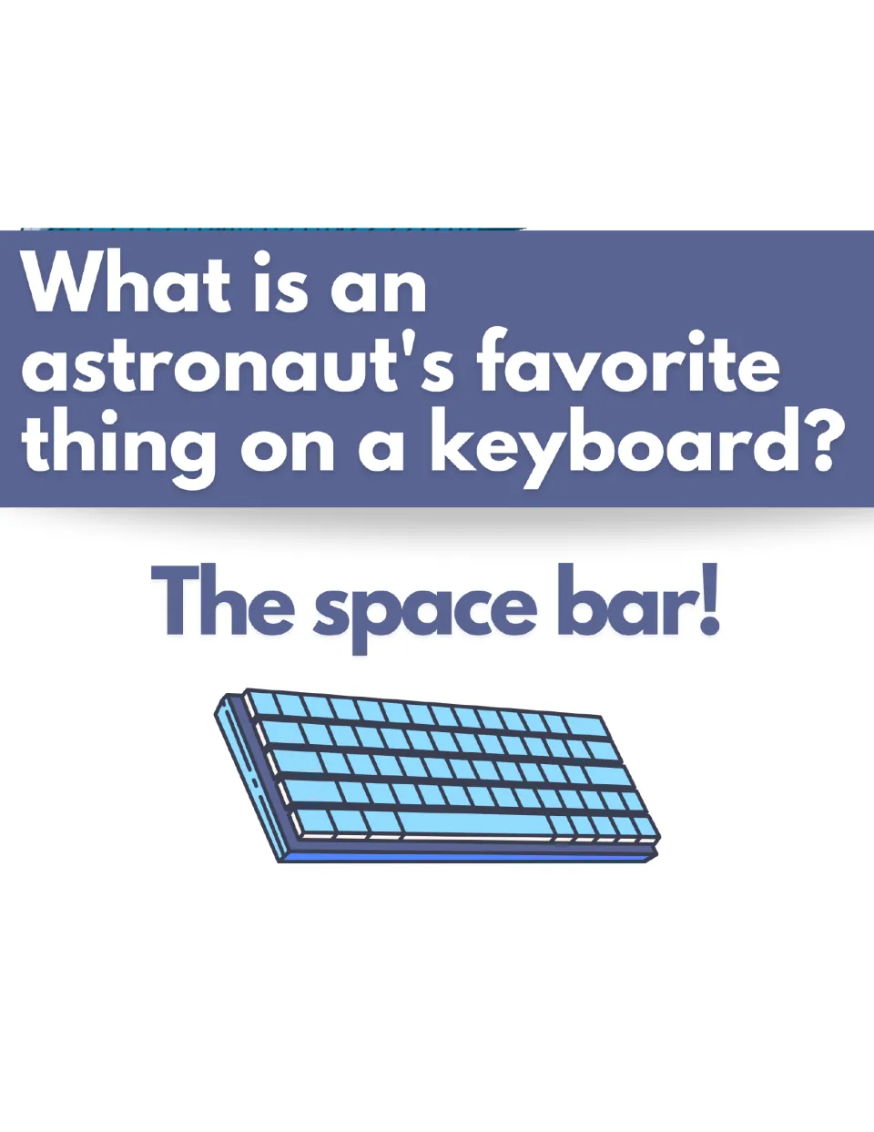 Astronaut joke: "What is an astronaut's favorite thing on a keyboard?" answered "The space bar!" over a blue keyboard