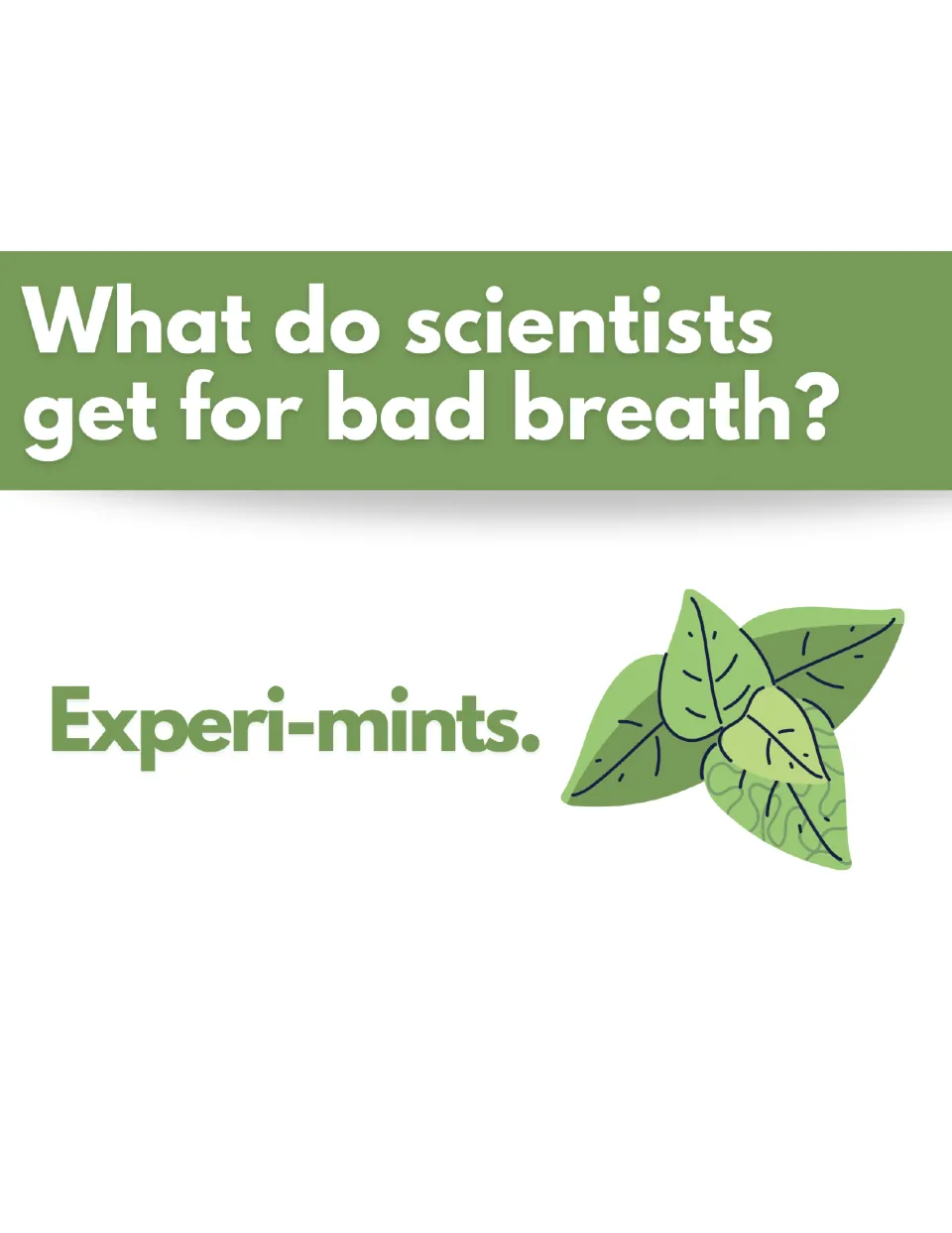Lab pun asking what scientists get for bad breath, answered "Experi-mints" beside a cluster of green mint leaves